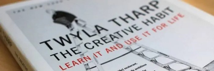 10 leçons puissantes de  The Creative Habit  de Twyla Tharp 